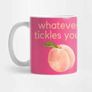 Whatever tickles your peach- an old saying design Mug